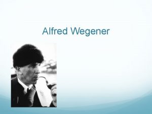 Alfred Wegener Astronomer Loved meterology new field Loved