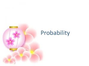 Probability Probability Probability is a measure of how