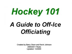 Hockey 101 A Guide to OffIce Officiating Created