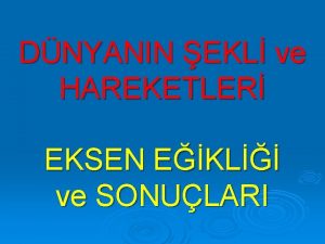 DNYANIN EKL ve HAREKETLER EKSEN EKL ve SONULARI