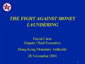 THE FIGHT AGAINST MONEY LAUNDERING David Carse Deputy