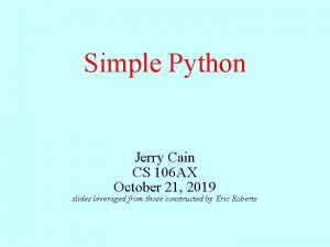 Simple Python Jerry Cain CS 106 AX October
