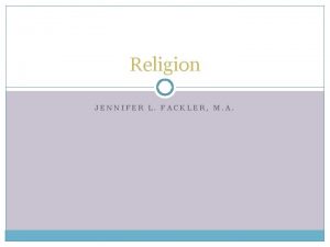 Religion JENNIFER L FACKLER M A Definitions Background