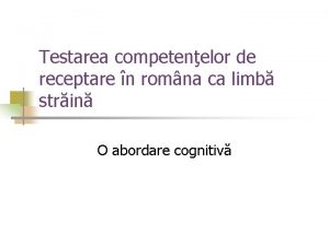 Testarea competenelor de receptare n romna ca limb