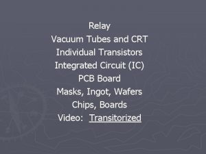 Relay Vacuum Tubes and CRT Individual Transistors Integrated