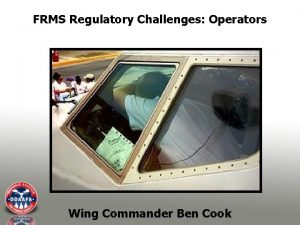 FRMS Regulatory Challenges Operators Wing Commander Ben Cook