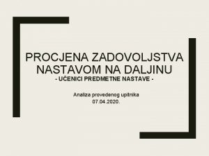 PROCJENA ZADOVOLJSTVA NASTAVOM NA DALJINU UENICI PREDMETNE NASTAVE