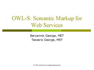OWLS Semantic Markup for Web Services Baryannis George