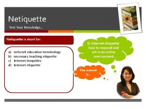 Knowing netiquette will help you to