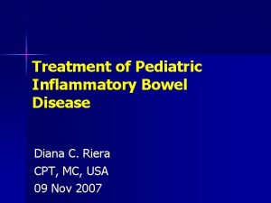 Treatment of Pediatric Inflammatory Bowel Disease Diana C