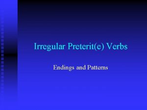 Irregular Preterite Verbs Endings and Patterns Regular Preterite