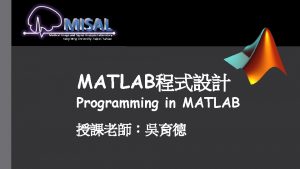 YangMing University Taipei Taiwan MATLAB Programming in MATLAB