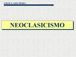 NEOCLASICISMO NEOCLASICISMO Barroco arte aristocrtico sobre todo el