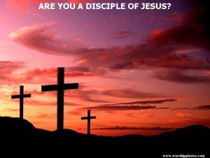 ARE YOU A DISCIPLE OF JESUS The word