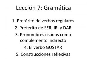 Leccin 7 Gramtica 1 Pretrito de verbos regulares