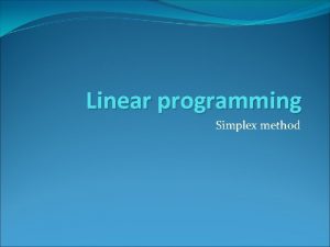 Linear programming Simplex method Group Members Hania Ahmed