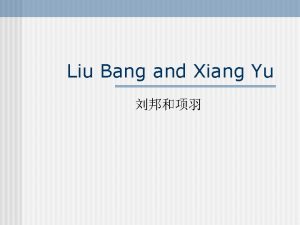 Liu Bang and Xiang Yu Liu Bang and