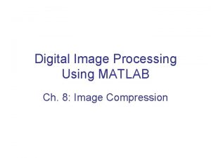 Digital Image Processing Using MATLAB Ch 8 Image