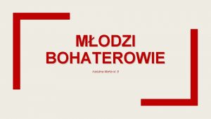 MODZI BOHATEROWIE Karolina Merta kl 8 Patronat Z