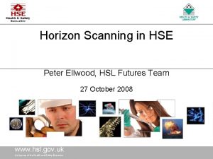 Horizon Scanning in HSE Peter Ellwood HSL Futures