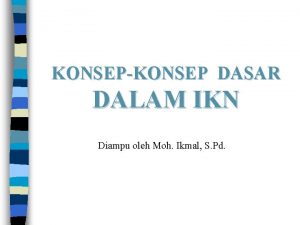 KONSEPKONSEP DASAR DALAM IKN Diampu oleh Moh Ikmal