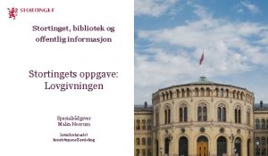 Stortinget bibliotek og offentlig informasjon Stortingets oppgave Lovgivningen