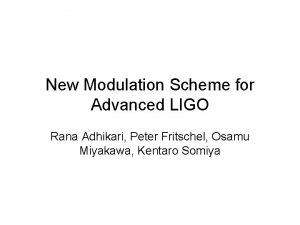 New Modulation Scheme for Advanced LIGO Rana Adhikari