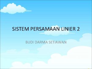 SISTEM PERSAMAAN LINIER 2 BUDI DARMA SETIAWAN MENCARI