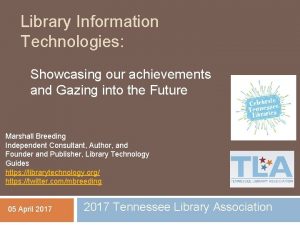 Library Information Technologies Showcasing our achievements and Gazing
