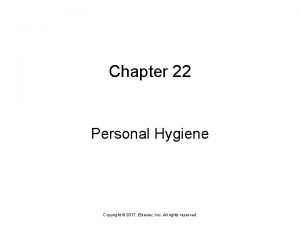 Chapter 22 Personal Hygiene Copyright 2017 Elsevier Inc