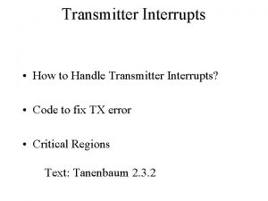 Transmitter Interrupts How to Handle Transmitter Interrupts Code