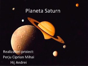 Planeta Saturn Realizatori proiect Perju Ciprian Mihai Hij