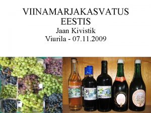 VIINAMARJAKASVATUS EESTIS Jaan Kivistik Viurila 07 11 2009