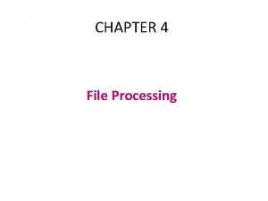 CHAPTER 4 File Processing Introduction to Files Files