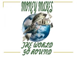 Money make the world go round meaning