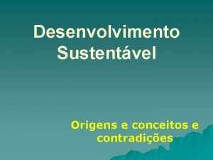 Desenvolvimento Sustentvel Origens e conceitos e contradies A