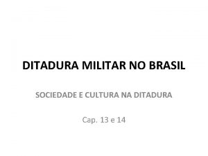 DITADURA MILITAR NO BRASIL SOCIEDADE E CULTURA NA
