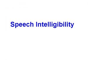 Speech Intelligibility The focus of this discussion will