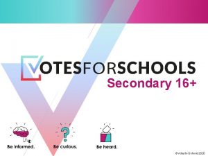 Secondary 16 Votesfor Schools 2020 Does the curriculum