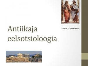 Antiikaja eelsotsioloogia Platon ja Aristoteles Eelsotsioloogia Sotsioloogia nii