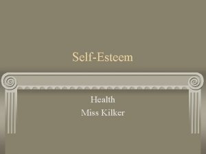 SelfEsteem Health Miss Kilker What is SelfEsteem SelfEsteem