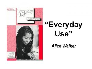 Everyday Use Alice Walker Historical Background Written in