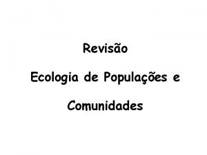 Reviso Ecologia de Populaes e Comunidades Conceitos POPULAO