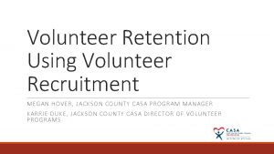 Volunteer Retention Using Volunteer Recruitment MEGAN HOVER JACKSON