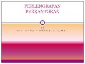 PERLENGKAPAN PERKANTORAN 1 BY PONI SUKAESIH KURNIATI S