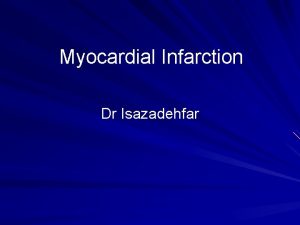 Myocardial Infarction Dr Isazadehfar Background Myocardial Infarction is