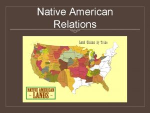 Native American Relations Before Jackson Native Americans lived