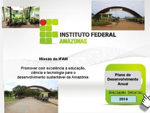 Misso do IFAM Promover com excelncia a educao