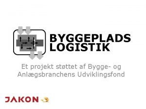 BYGGEPLADS LOGISTIK Et projekt stttet af Bygge og