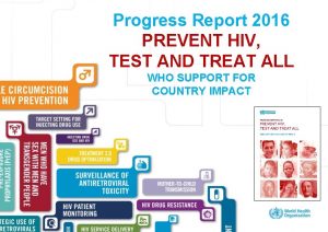 Progress Report 2016 PREVENT HIV TEST AND TREAT